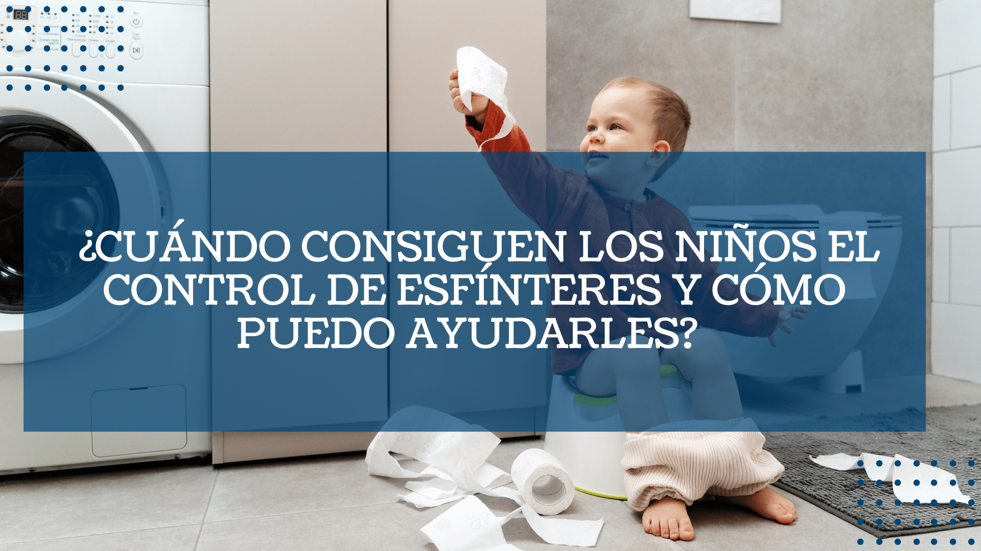 ¿Cuando consiguen los ninos el control de esfinteres y como puedo ayudarles 